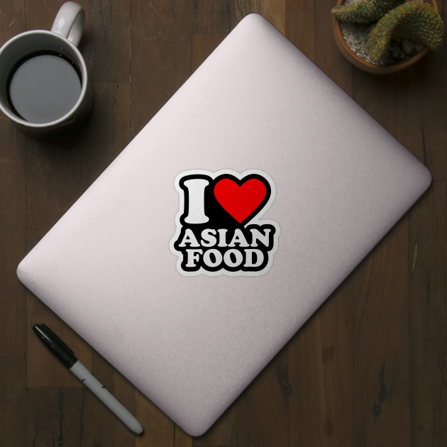 I Love Asian Food by Issho Ni